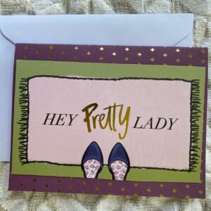 “Hey Pretty Lady” from the Limited Edition “Elle oh Elle” Greeting Card Collection